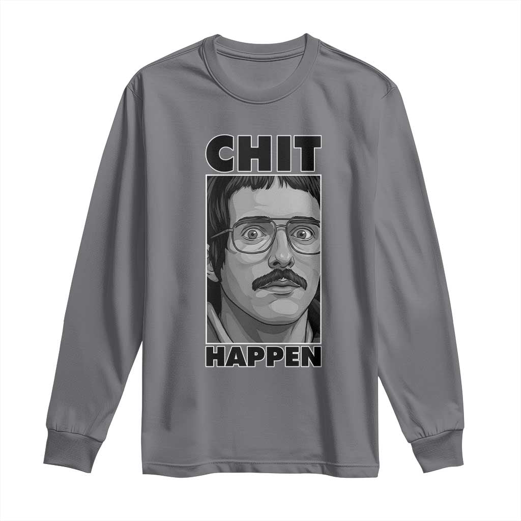 Chit Happens Meme Long Sleeve Shirt Funny Weird Guy Meme Unhinged Humor Energy - Wonder Print Shop