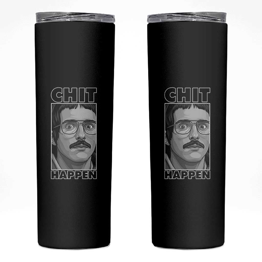 Chit Happens Meme Skinny Tumbler Funny Weird Guy Meme Unhinged Humor Energy - Wonder Print Shop