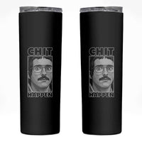 Chit Happens Meme Skinny Tumbler Funny Weird Guy Meme Unhinged Humor Energy - Wonder Print Shop