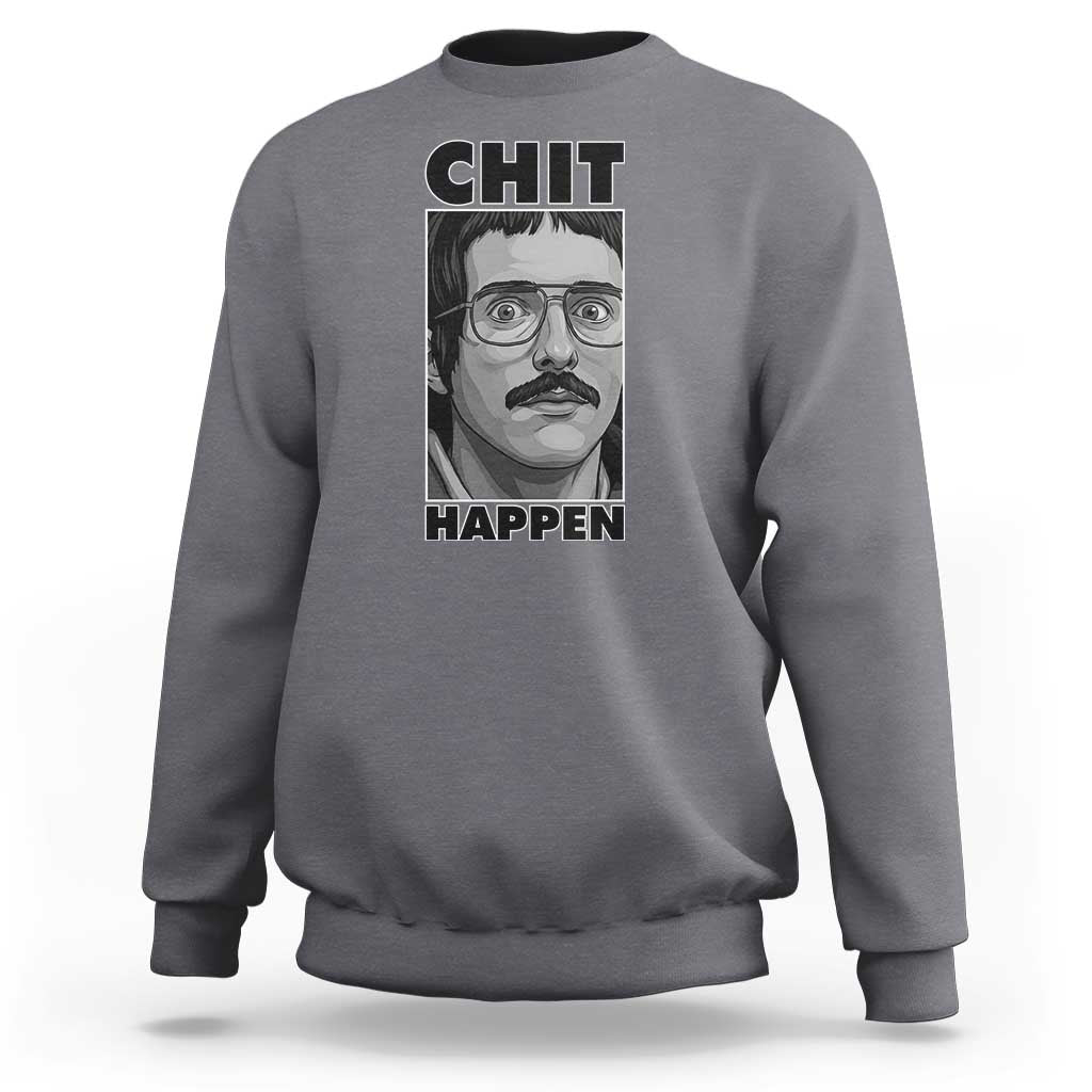 Chit Happens Meme Sweatshirt Funny Weird Guy Meme Unhinged Humor Energy - Wonder Print Shop