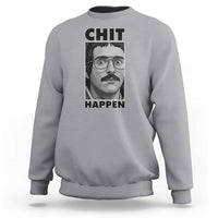 Chit Happens Meme Sweatshirt Funny Weird Guy Meme Unhinged Humor Energy - Wonder Print Shop