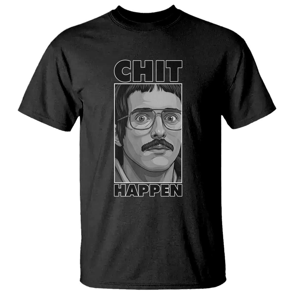 Chit Happens Meme T Shirt Funny Weird Guy Meme Unhinged Humor Energy - Wonder Print Shop