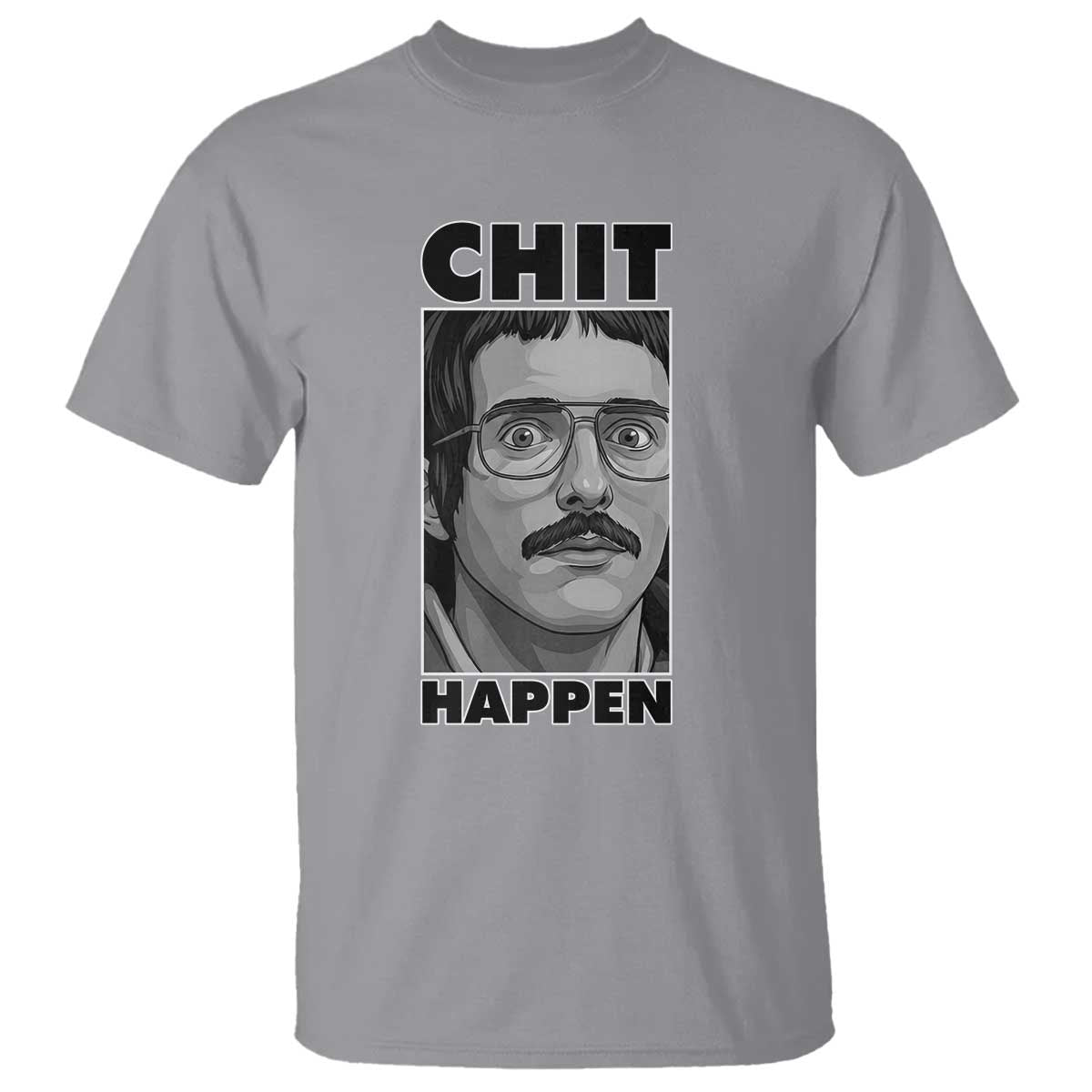 Chit Happens Meme T Shirt Funny Weird Guy Meme Unhinged Humor Energy - Wonder Print Shop