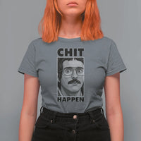 Chit Happens Meme T Shirt For Women Funny Weird Guy Meme Unhinged Humor Energy - Wonder Print Shop