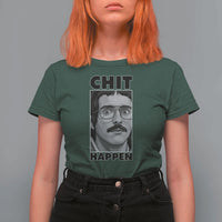 Chit Happens Meme T Shirt For Women Funny Weird Guy Meme Unhinged Humor Energy - Wonder Print Shop