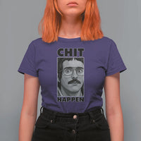 Chit Happens Meme T Shirt For Women Funny Weird Guy Meme Unhinged Humor Energy - Wonder Print Shop