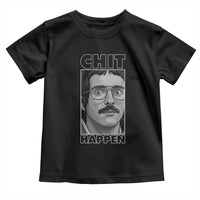 Chit Happens Meme Toddler T Shirt Funny Weird Guy Meme Unhinged Humor Energy - Wonder Print Shop