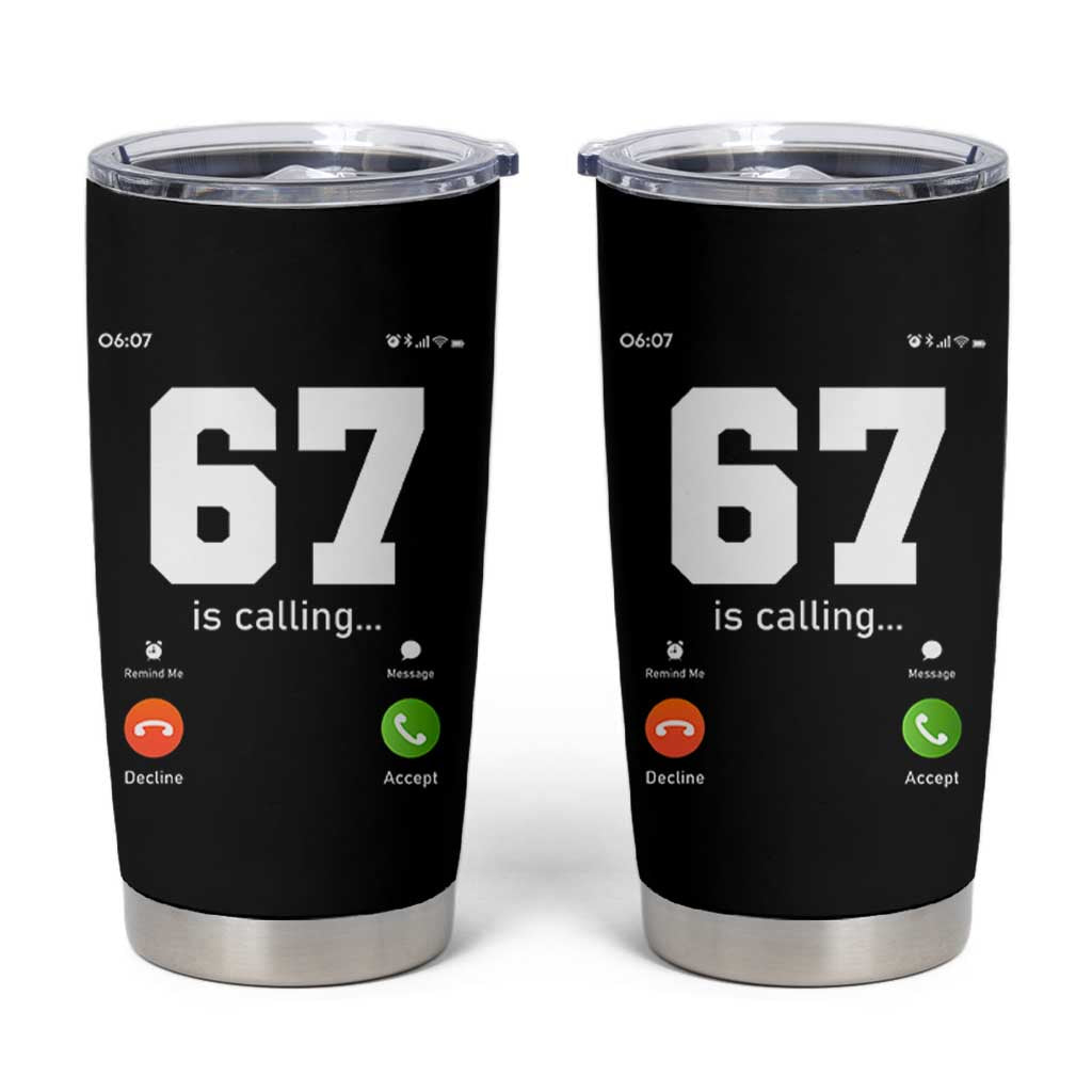 67 Is Calling Meme Tumbler Cup Funny Six Seven Phone Call Screen - Wonder Print Shop