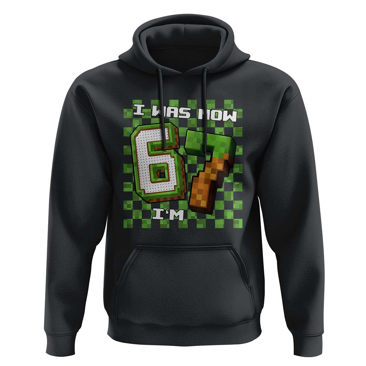 I Was 6 Now I'm 7 Birthday Meme Hoodie Pixel Style 67 Gamer Six Seven Joke - Wonder Print Shop