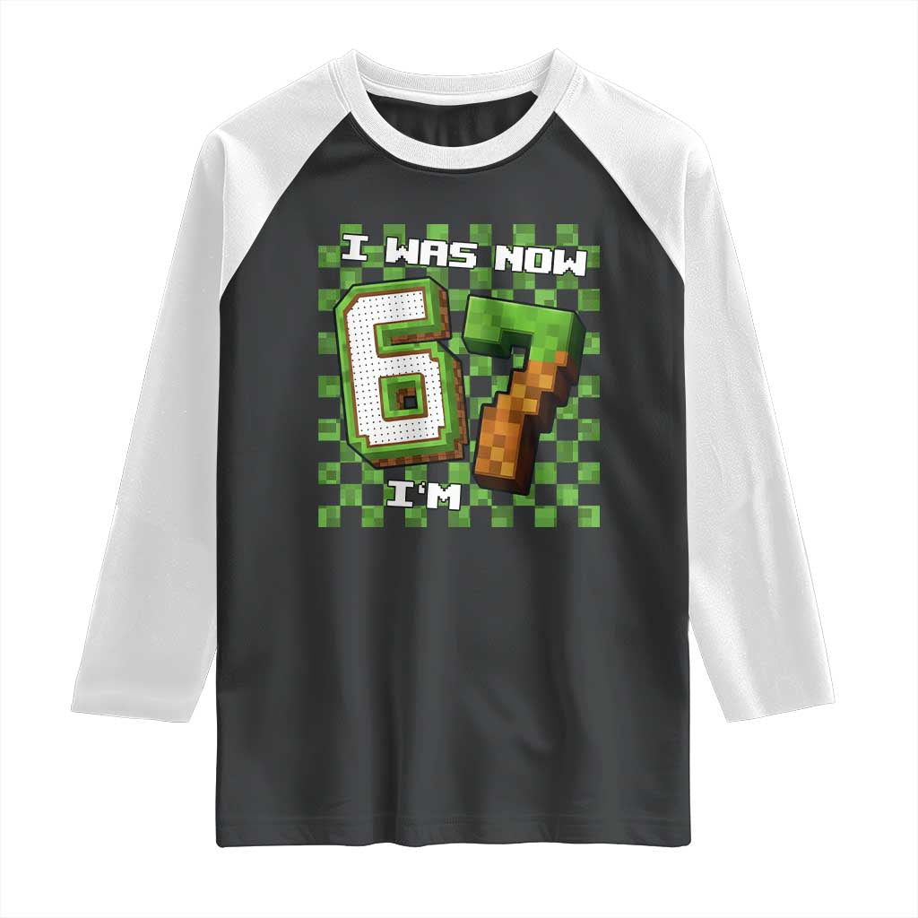 I Was 6 Now I'm 7 Birthday Meme Raglan Shirt Pixel Style 67 Gamer Six Seven Joke - Wonder Print Shop