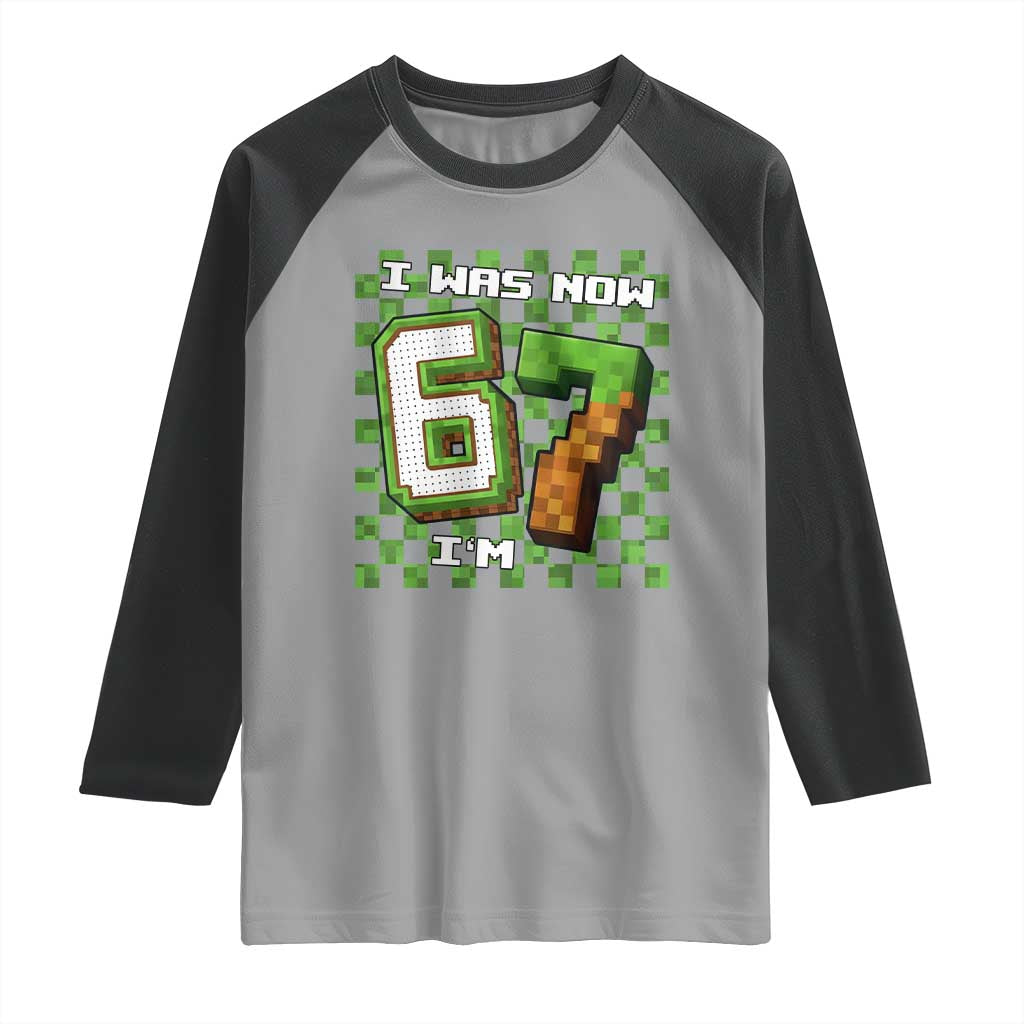 I Was 6 Now I'm 7 Birthday Meme Raglan Shirt Pixel Style 67 Gamer Six Seven Joke - Wonder Print Shop