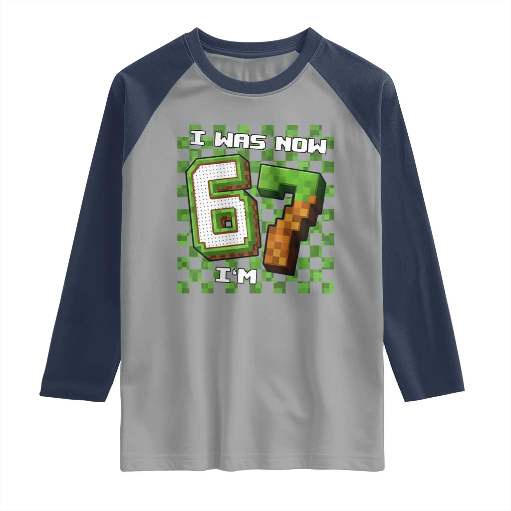 I Was 6 Now I'm 7 Birthday Meme Raglan Shirt Pixel Style 67 Gamer Six Seven Joke - Wonder Print Shop