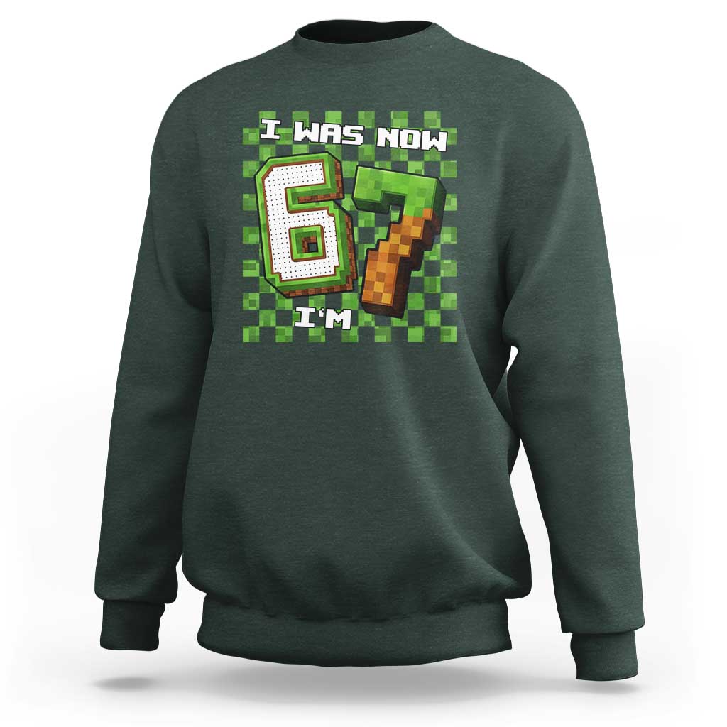 I Was 6 Now I'm 7 Birthday Meme Sweatshirt Pixel Style 67 Gamer Six Seven Joke - Wonder Print Shop