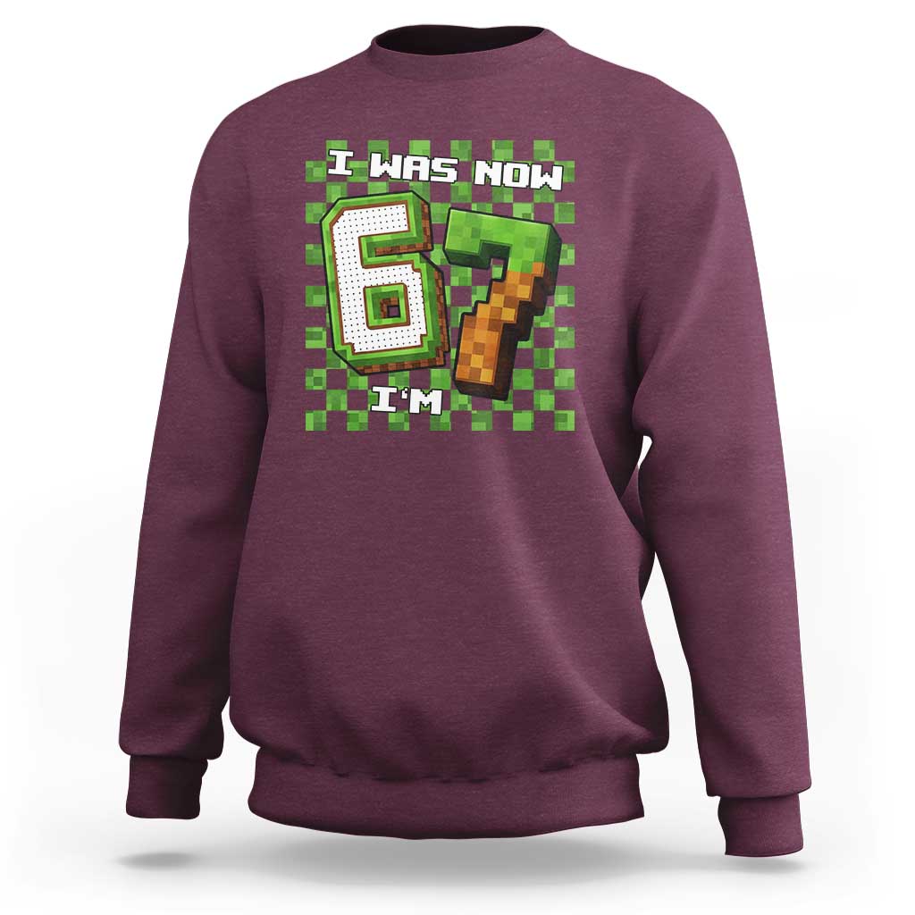 I Was 6 Now I'm 7 Birthday Meme Sweatshirt Pixel Style 67 Gamer Six Seven Joke - Wonder Print Shop