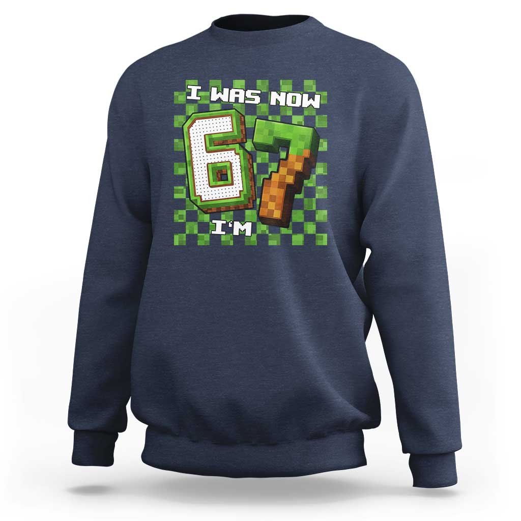 I Was 6 Now I'm 7 Birthday Meme Sweatshirt Pixel Style 67 Gamer Six Seven Joke - Wonder Print Shop