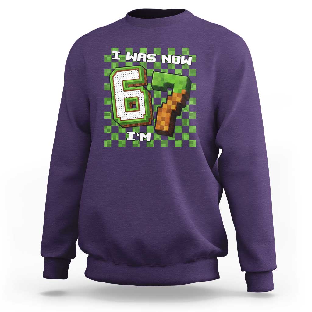 I Was 6 Now I'm 7 Birthday Meme Sweatshirt Pixel Style 67 Gamer Six Seven Joke - Wonder Print Shop