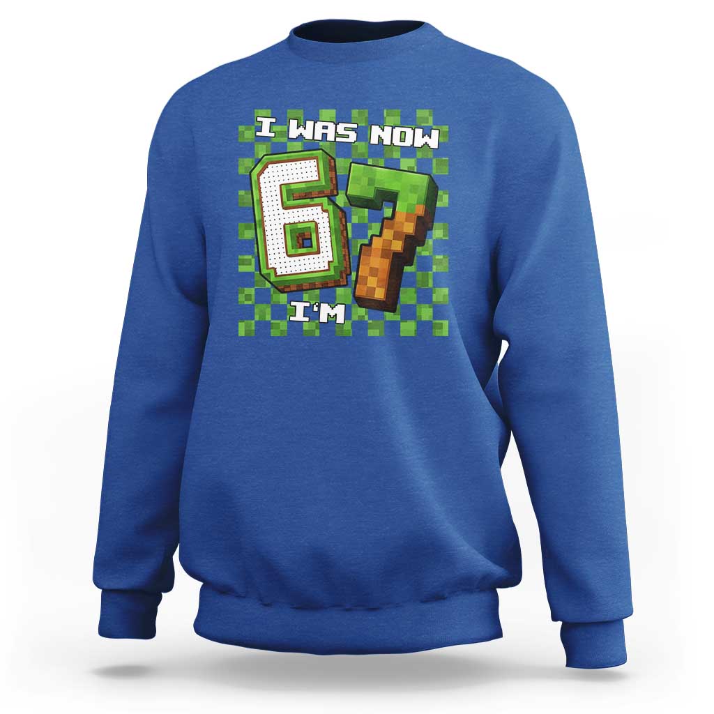 I Was 6 Now I'm 7 Birthday Meme Sweatshirt Pixel Style 67 Gamer Six Seven Joke - Wonder Print Shop