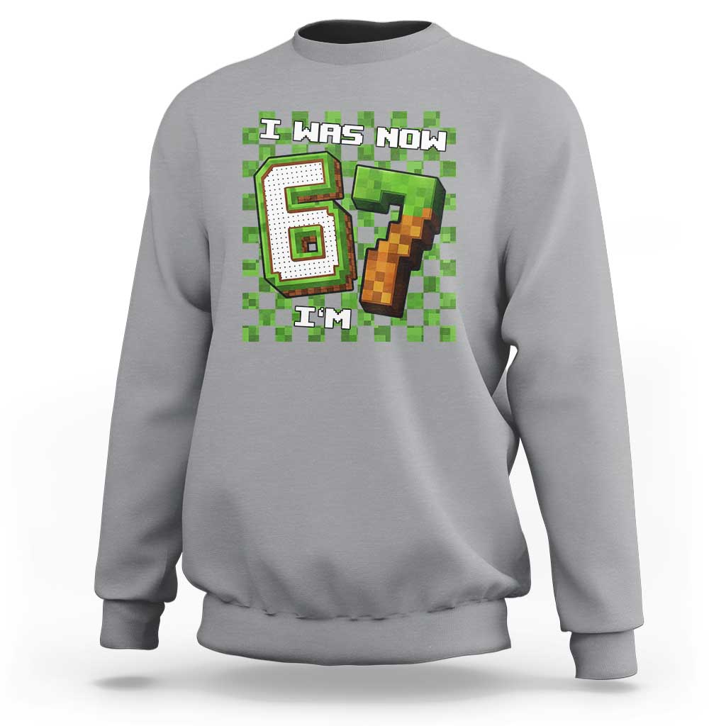 I Was 6 Now I'm 7 Birthday Meme Sweatshirt Pixel Style 67 Gamer Six Seven Joke - Wonder Print Shop