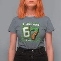 I Was 6 Now I'm 7 Birthday Meme T Shirt For Women Pixel Style 67 Gamer Six Seven Joke - Wonder Print Shop