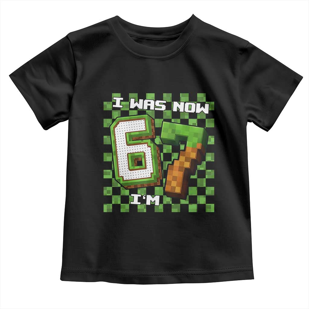I Was 6 Now I'm 7 Birthday Meme Toddler T Shirt Pixel Style 67 Gamer Six Seven Joke - Wonder Print Shop