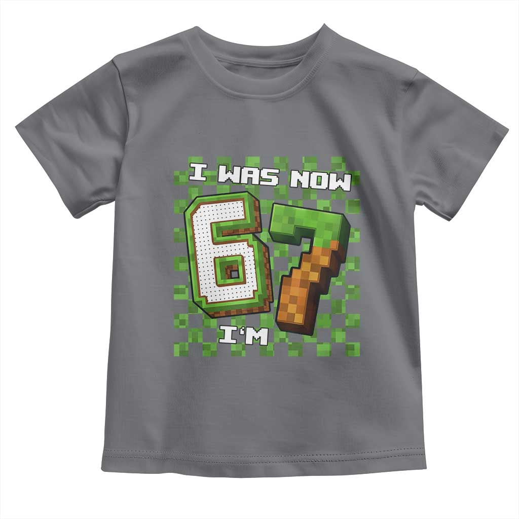 I Was 6 Now I'm 7 Birthday Meme Toddler T Shirt Pixel Style 67 Gamer Six Seven Joke - Wonder Print Shop
