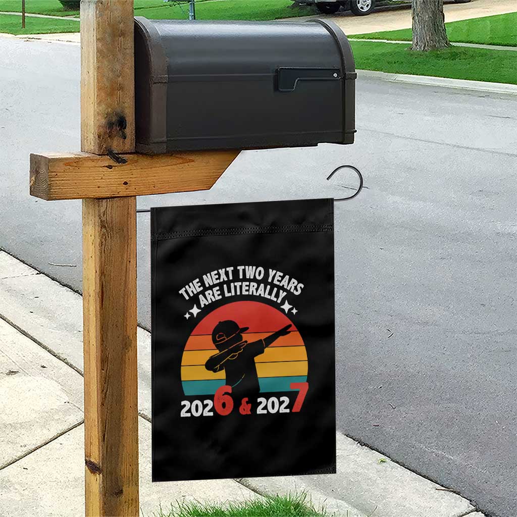 The Next Two Years Are Literally 6 7 Garden Flag Funny 2026 2027 Meme Dabbing Boy Retro - Wonder Print Shop