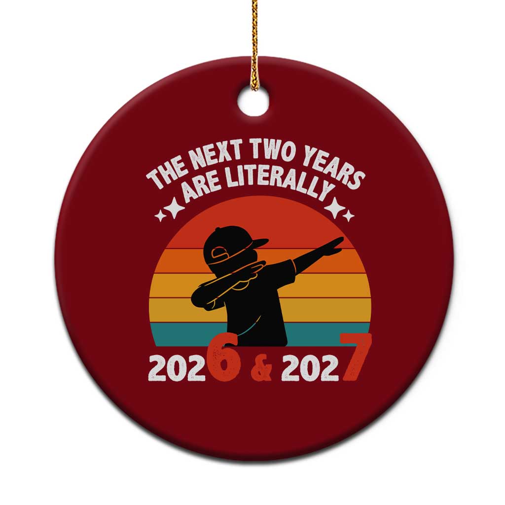The Next Two Years Are Literally 6 7 Ceramic Ornament Funny 2026 2027 Meme Dabbing Boy Retro - Wonder Print Shop