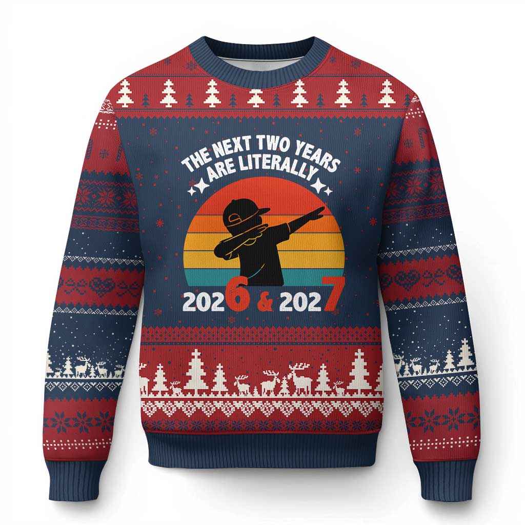 The Next Two Years Are Literally 6 7 Ugly Christmas Sweater Funny 2026 2027 Meme Dabbing Boy Retro - Wonder Print Shop