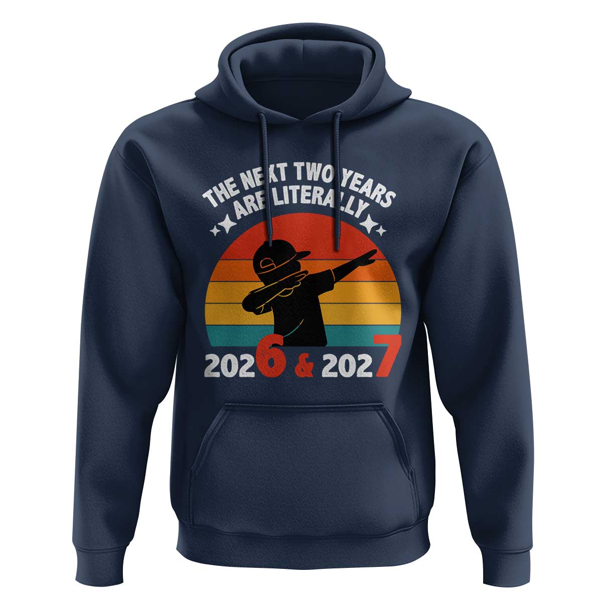 The Next Two Years Are Literally 6 7 Hoodie Funny 2026 2027 Meme Dabbing Boy Retro - Wonder Print Shop
