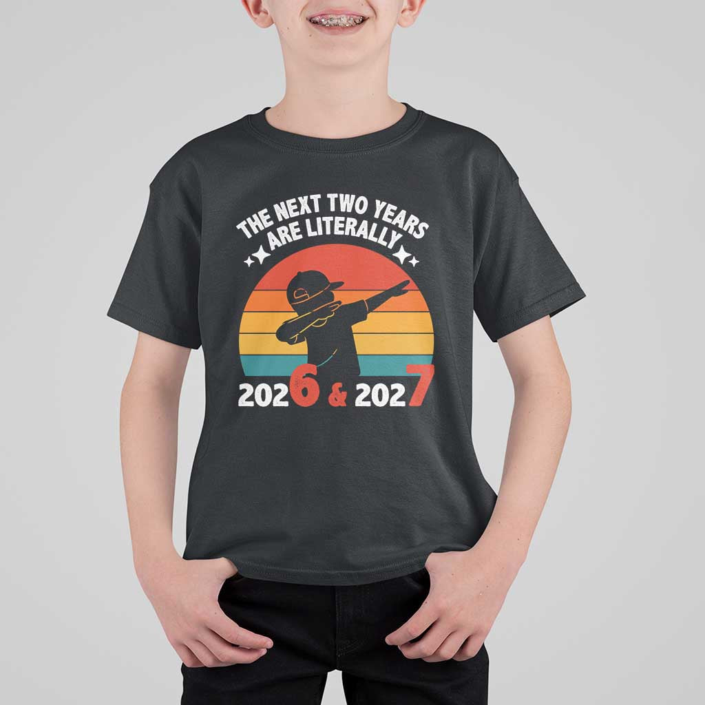 The Next Two Years Are Literally 6 7 T Shirt For Kid Funny 2026 2027 Meme Dabbing Boy Retro - Wonder Print Shop
