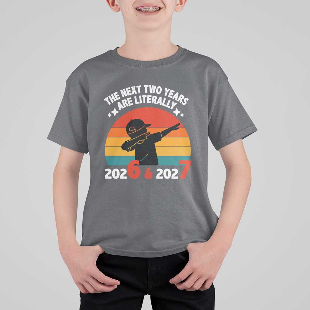 The Next Two Years Are Literally 6 7 T Shirt For Kid Funny 2026 2027 Meme Dabbing Boy Retro - Wonder Print Shop