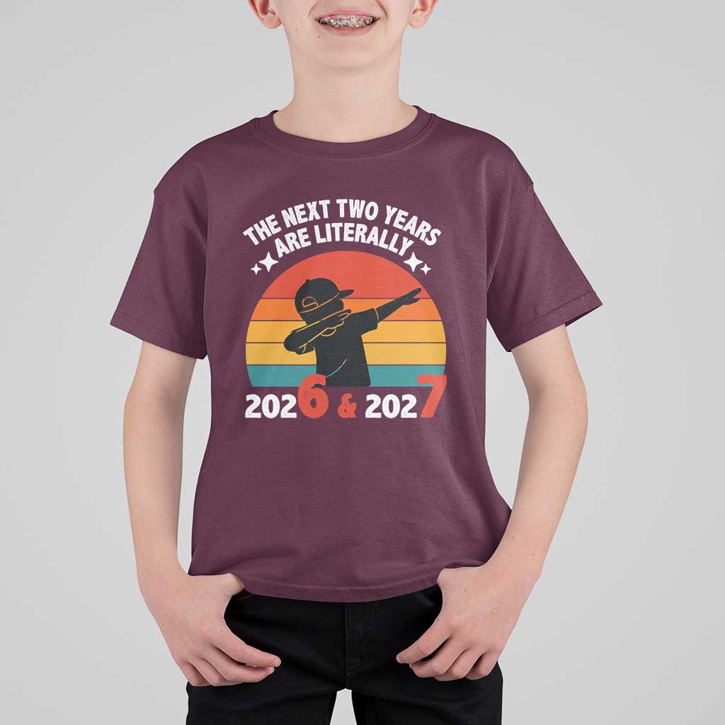 The Next Two Years Are Literally 6 7 T Shirt For Kid Funny 2026 2027 Meme Dabbing Boy Retro - Wonder Print Shop