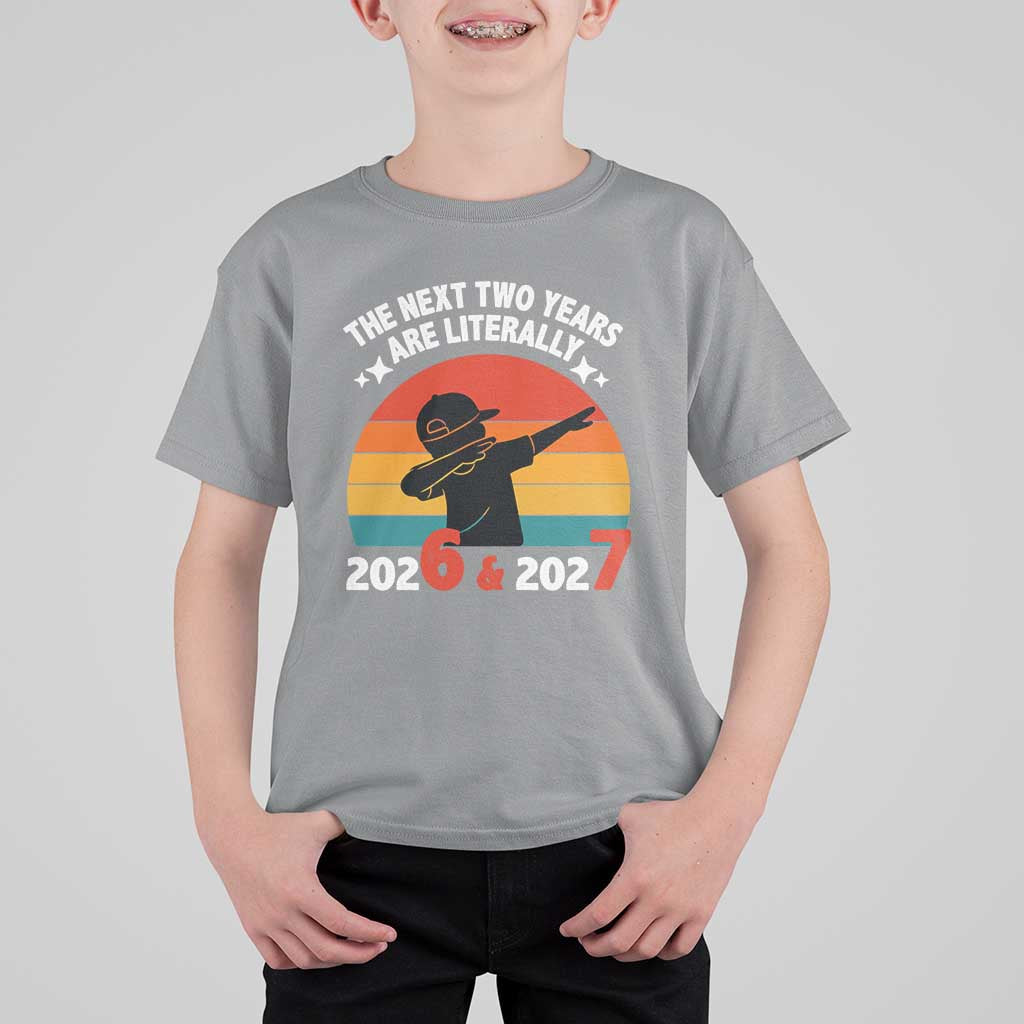 The Next Two Years Are Literally 6 7 T Shirt For Kid Funny 2026 2027 Meme Dabbing Boy Retro - Wonder Print Shop