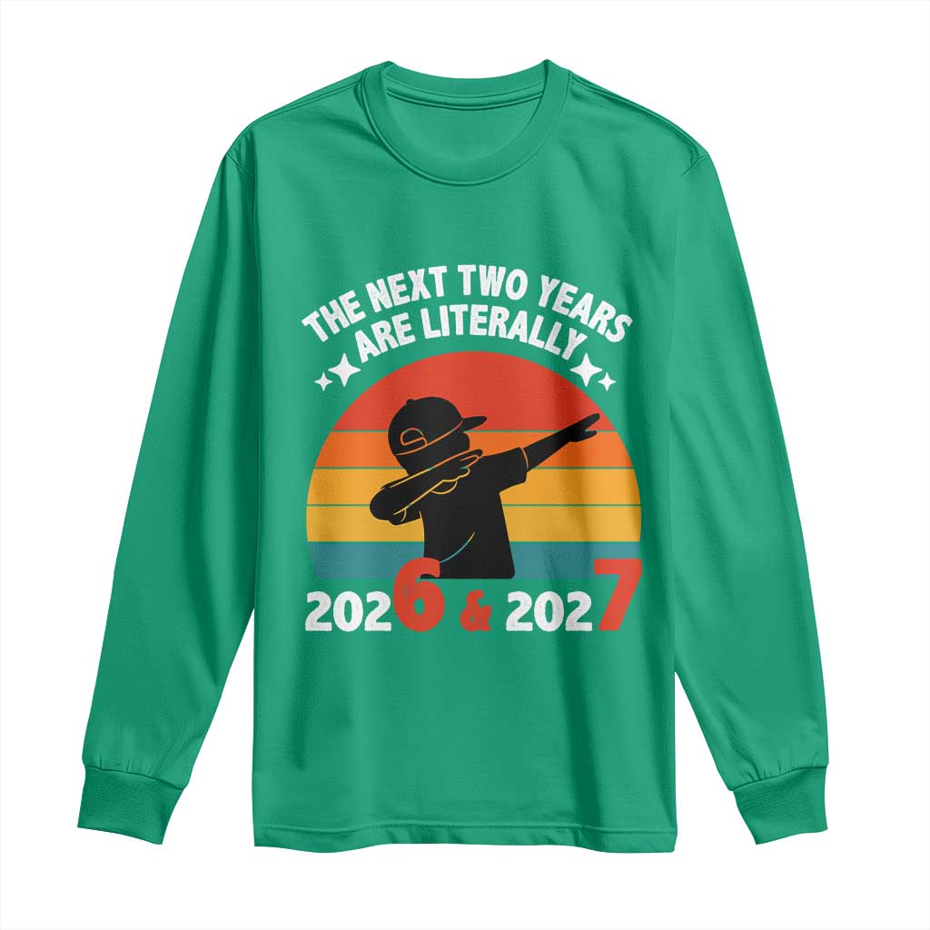 The Next Two Years Are Literally 6 7 Long Sleeve Shirt Funny 2026 2027 Meme Dabbing Boy Retro - Wonder Print Shop