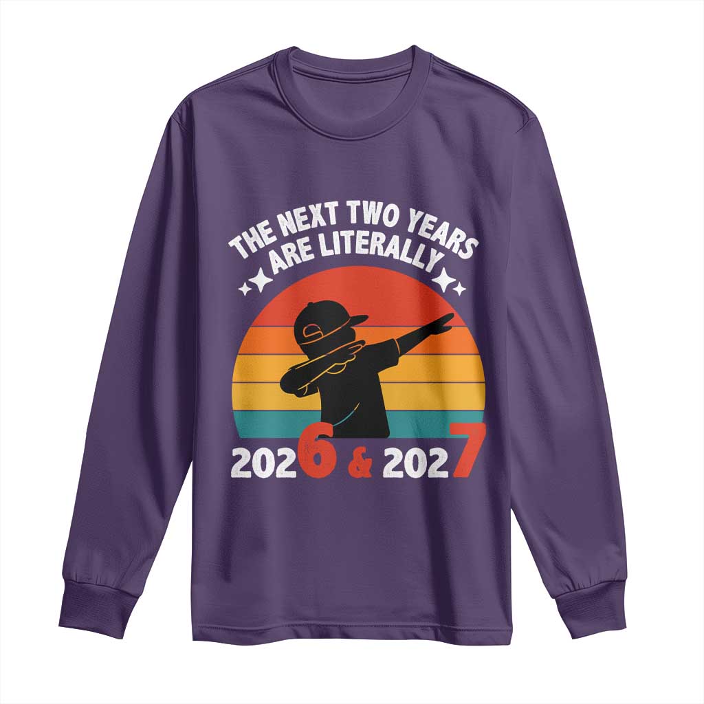 The Next Two Years Are Literally 6 7 Long Sleeve Shirt Funny 2026 2027 Meme Dabbing Boy Retro - Wonder Print Shop