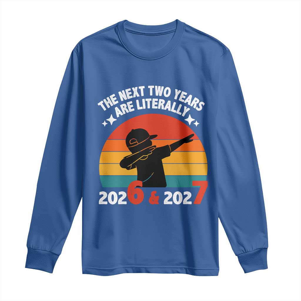 The Next Two Years Are Literally 6 7 Long Sleeve Shirt Funny 2026 2027 Meme Dabbing Boy Retro - Wonder Print Shop