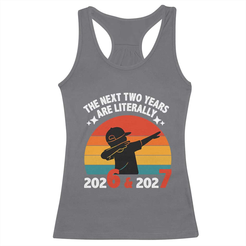The Next Two Years Are Literally 6 7 Racerback Tank Top Funny 2026 2027 Meme Dabbing Boy Retro - Wonder Print Shop