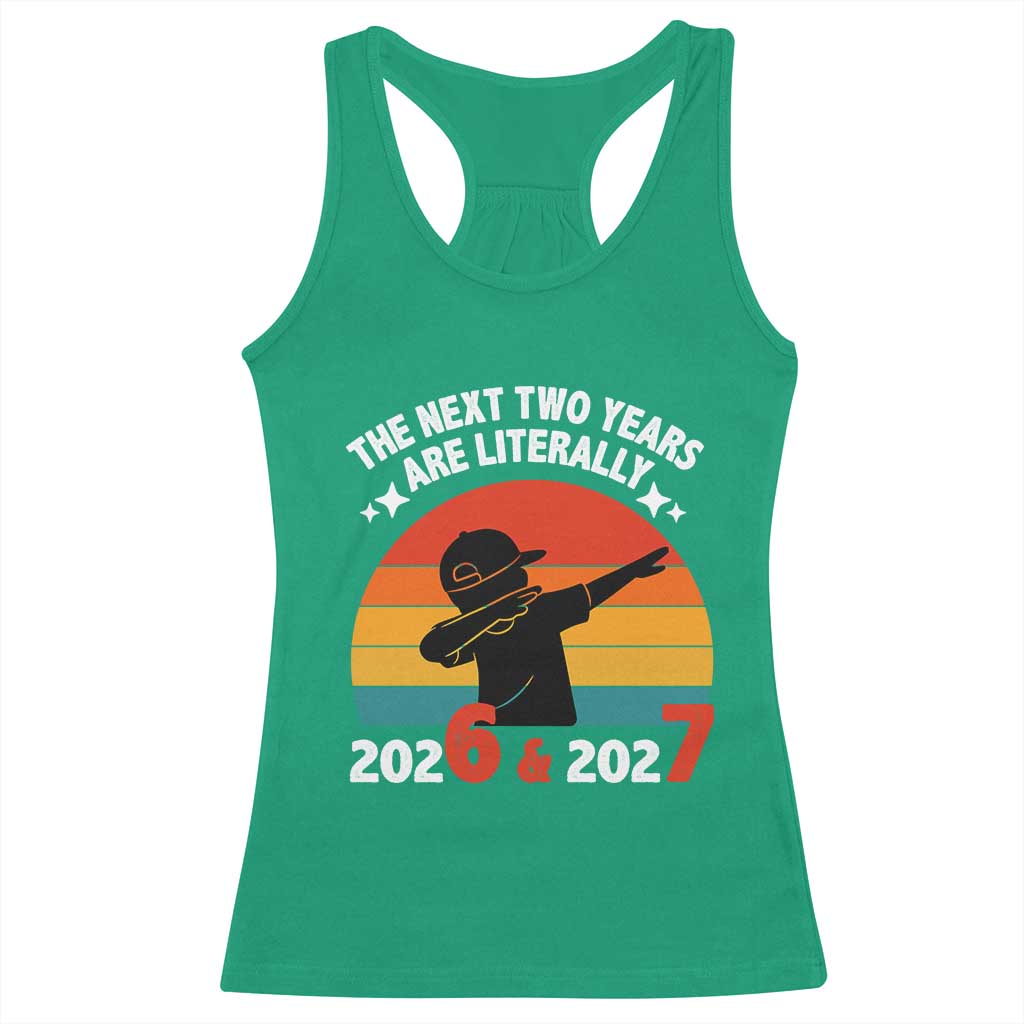 The Next Two Years Are Literally 6 7 Racerback Tank Top Funny 2026 2027 Meme Dabbing Boy Retro - Wonder Print Shop