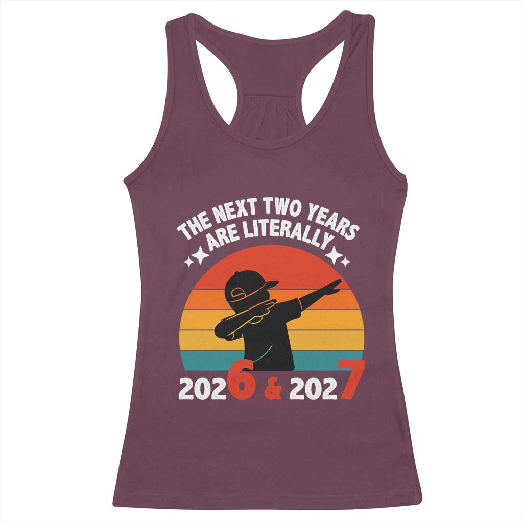 The Next Two Years Are Literally 6 7 Racerback Tank Top Funny 2026 2027 Meme Dabbing Boy Retro - Wonder Print Shop