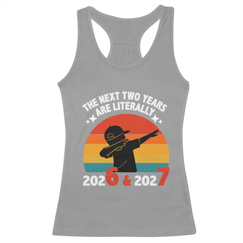 The Next Two Years Are Literally 6 7 Racerback Tank Top Funny 2026 2027 Meme Dabbing Boy Retro - Wonder Print Shop