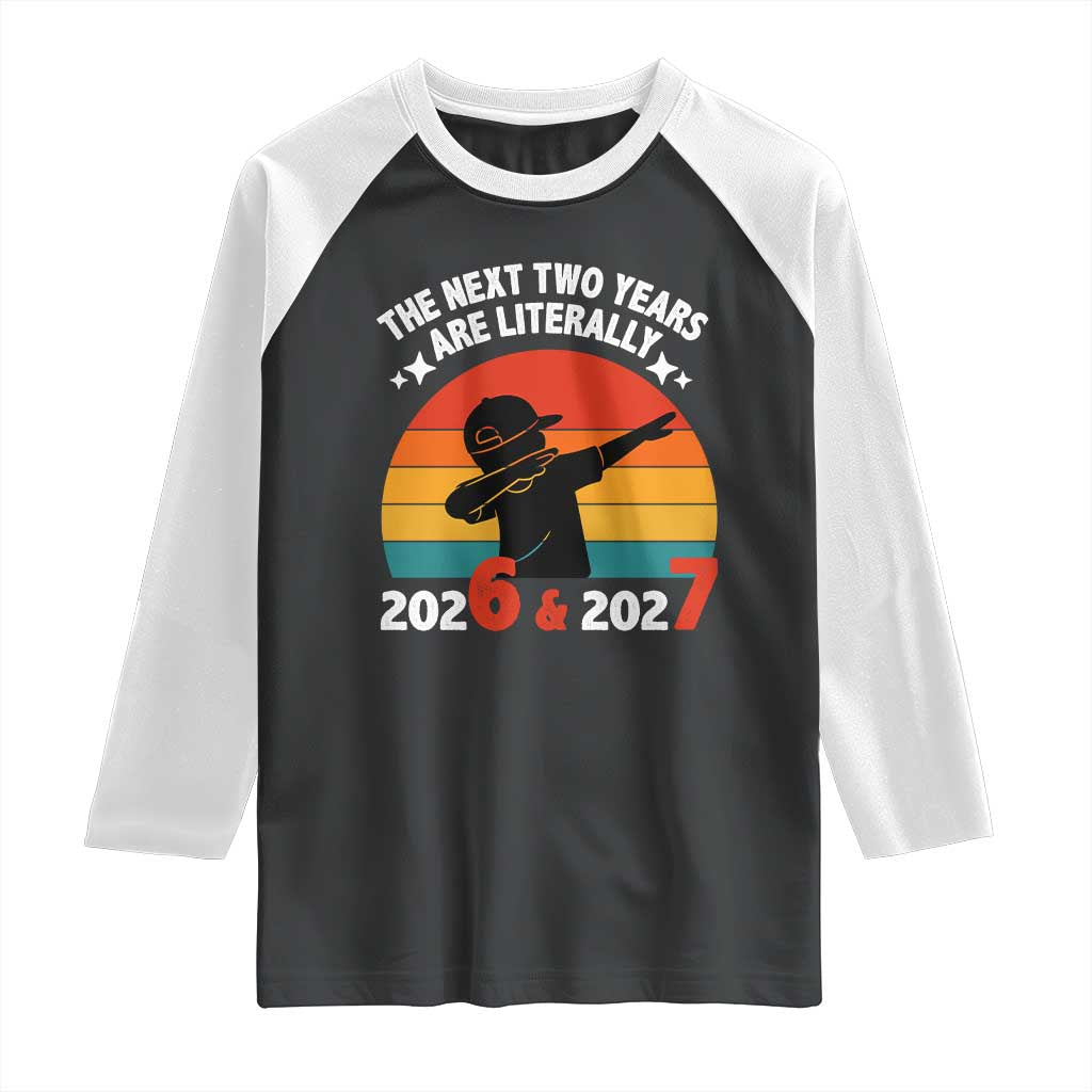 The Next Two Years Are Literally 6 7 Raglan Shirt Funny 2026 2027 Meme Dabbing Boy Retro - Wonder Print Shop