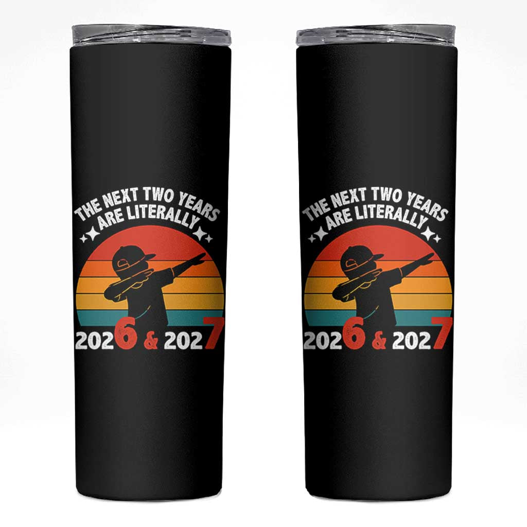 The Next Two Years Are Literally 6 7 Skinny Tumbler Funny 2026 2027 Meme Dabbing Boy Retro - Wonder Print Shop