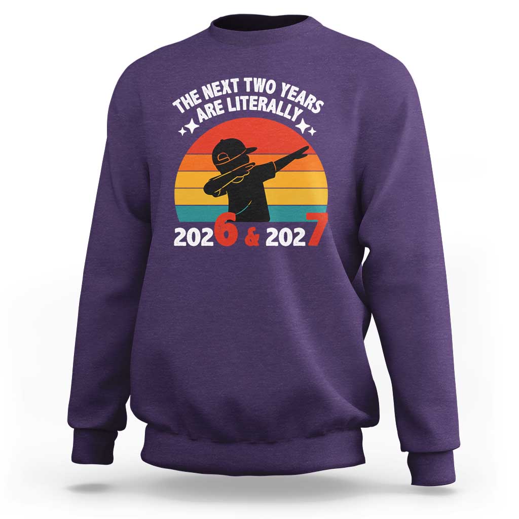 The Next Two Years Are Literally 6 7 Sweatshirt Funny 2026 2027 Meme Dabbing Boy Retro - Wonder Print Shop
