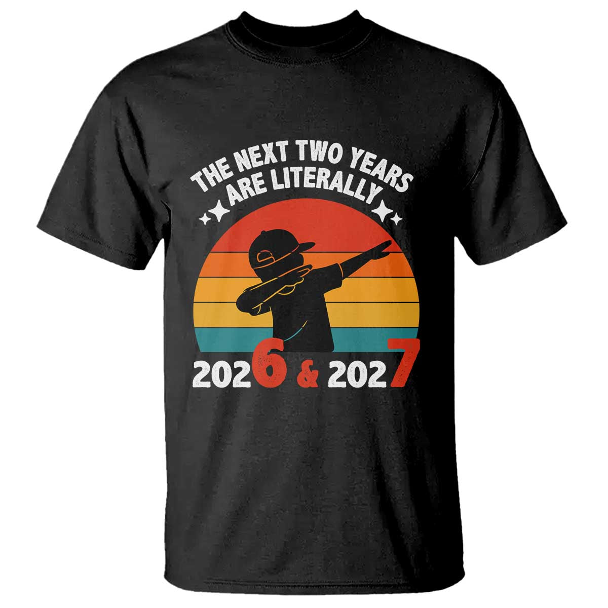 The Next Two Years Are Literally 6 7 T Shirt Funny 2026 2027 Meme Dabbing Boy Retro - Wonder Print Shop