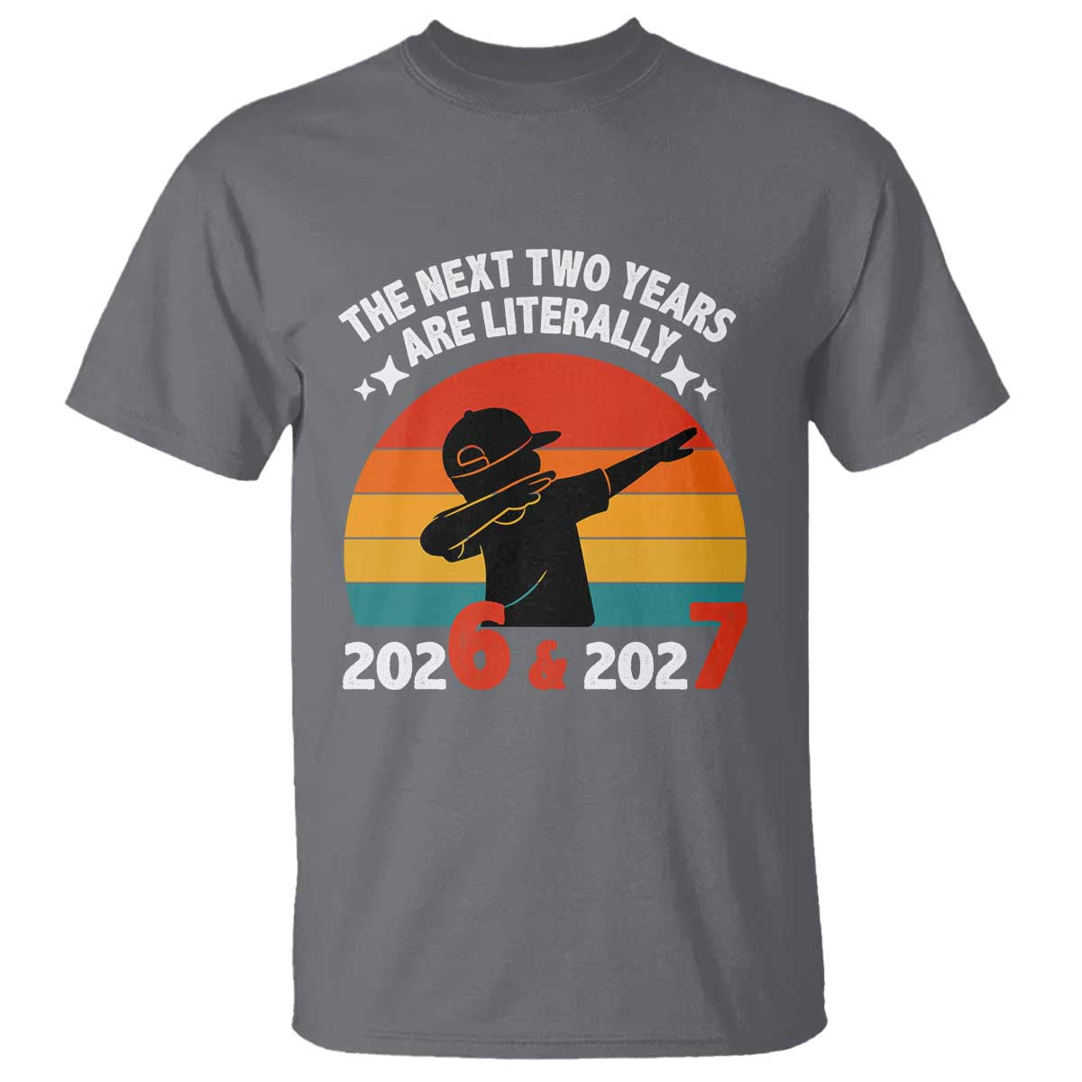 The Next Two Years Are Literally 6 7 T Shirt Funny 2026 2027 Meme Dabbing Boy Retro - Wonder Print Shop