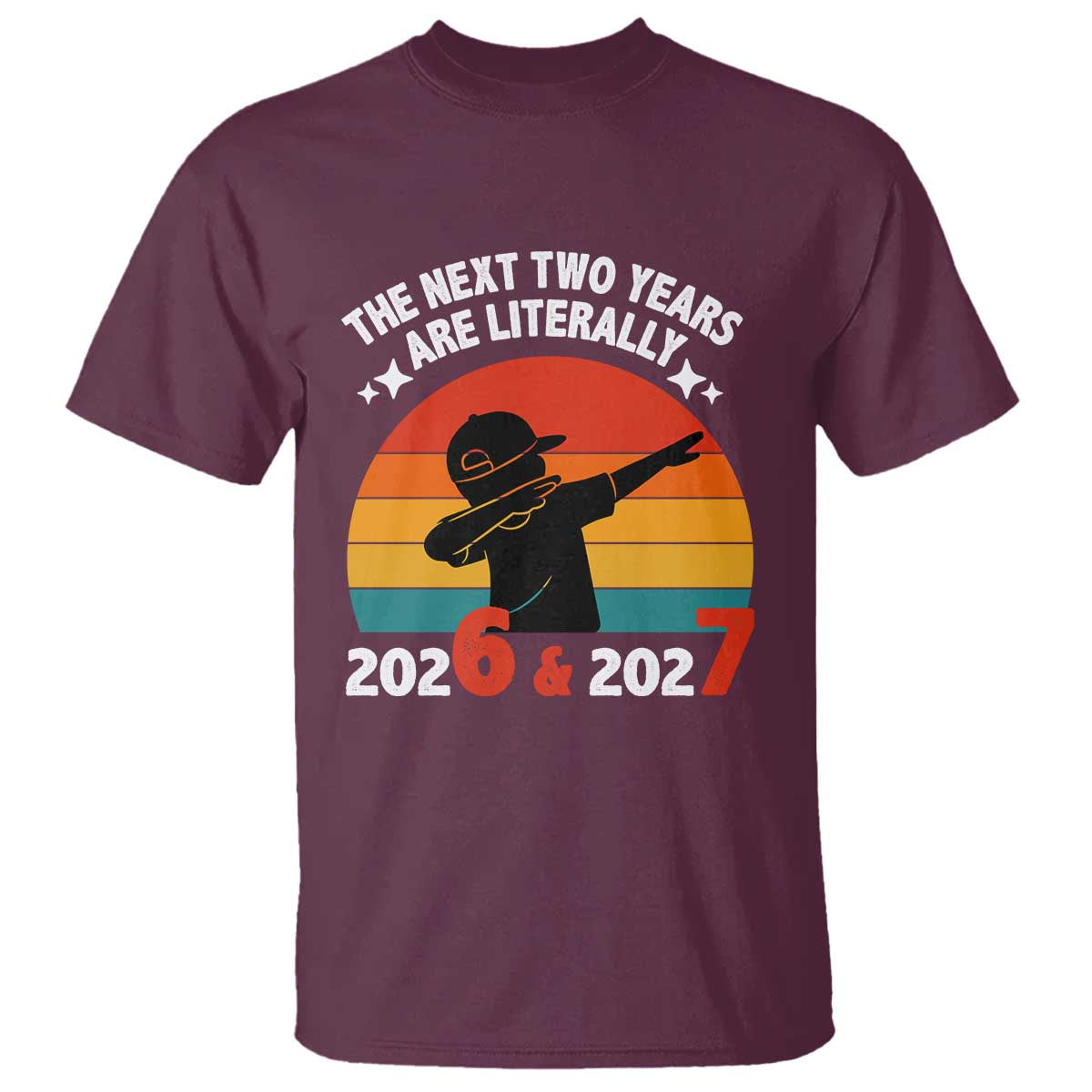 The Next Two Years Are Literally 6 7 T Shirt Funny 2026 2027 Meme Dabbing Boy Retro - Wonder Print Shop