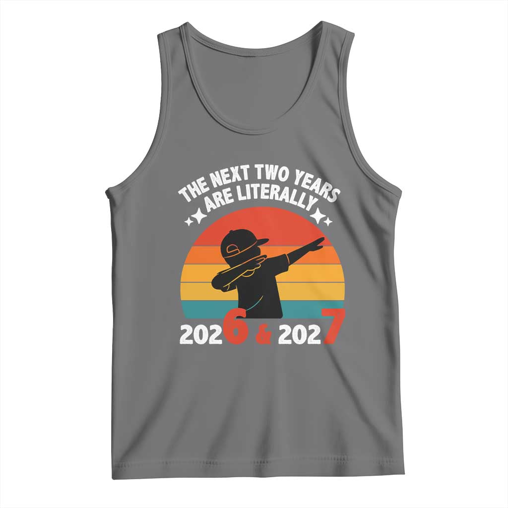 The Next Two Years Are Literally 6 7 Tank Top Funny 2026 2027 Meme Dabbing Boy Retro - Wonder Print Shop