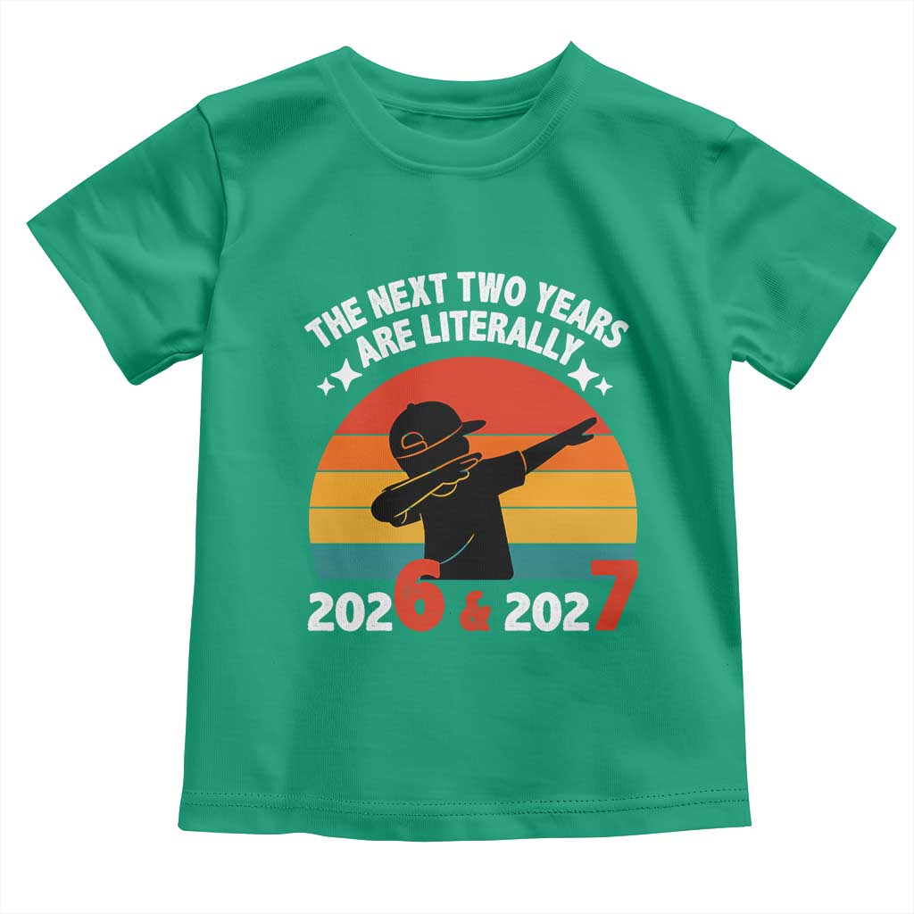 The Next Two Years Are Literally 6 7 Toddler T Shirt Funny 2026 2027 Meme Dabbing Boy Retro - Wonder Print Shop