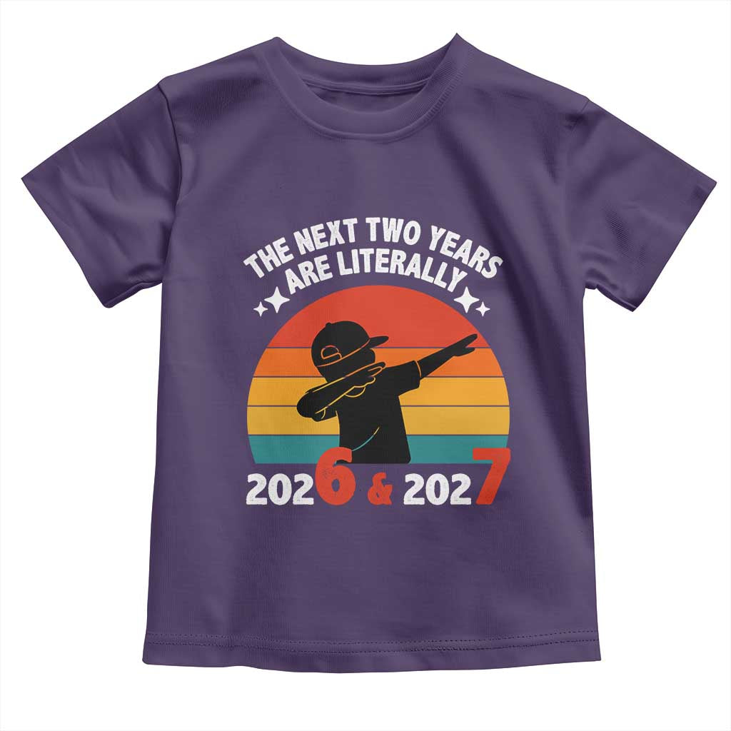 The Next Two Years Are Literally 6 7 Toddler T Shirt Funny 2026 2027 Meme Dabbing Boy Retro - Wonder Print Shop
