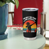 The Next Two Years Are Literally 6 7 Tumbler Cup Funny 2026 2027 Meme Dabbing Boy Retro - Wonder Print Shop